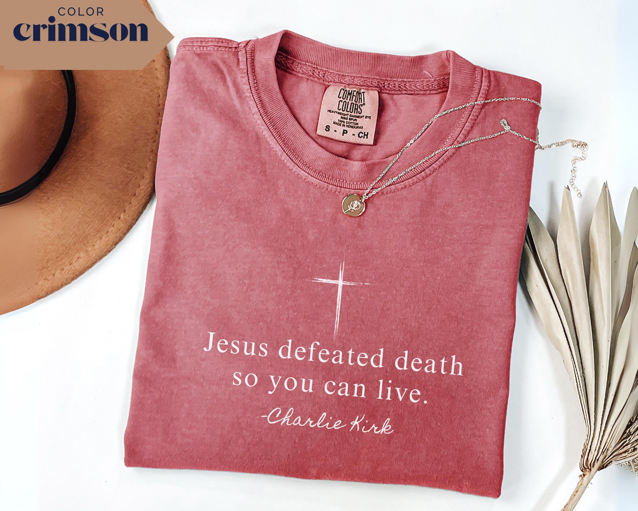 Christian Quote Shirt Jesus Defeated Death So You Can Live Tee, Charlie Kirk Comfort Colors T-Shirt, Republican Shirt Free Speech Support Tee